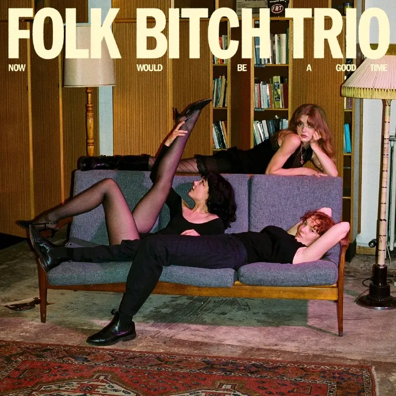 FolkBitchTrio-NowWouldBeAGoodTime（2025）FLACHiRes24bit96kHz